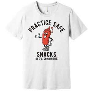 Practice Safe Snacks Use A Condiment Funny Offensive Premium T-Shirt