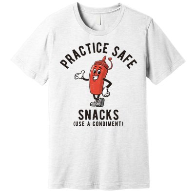 Practice Safe Snacks Use A Condiment Funny Offensive Premium T-Shirt