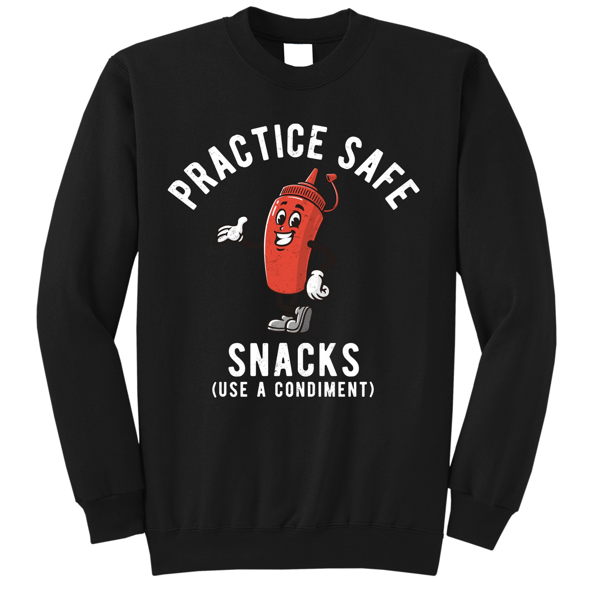Practice Safe Snacks Use A Condiment Funny Offensive Sweatshirt
