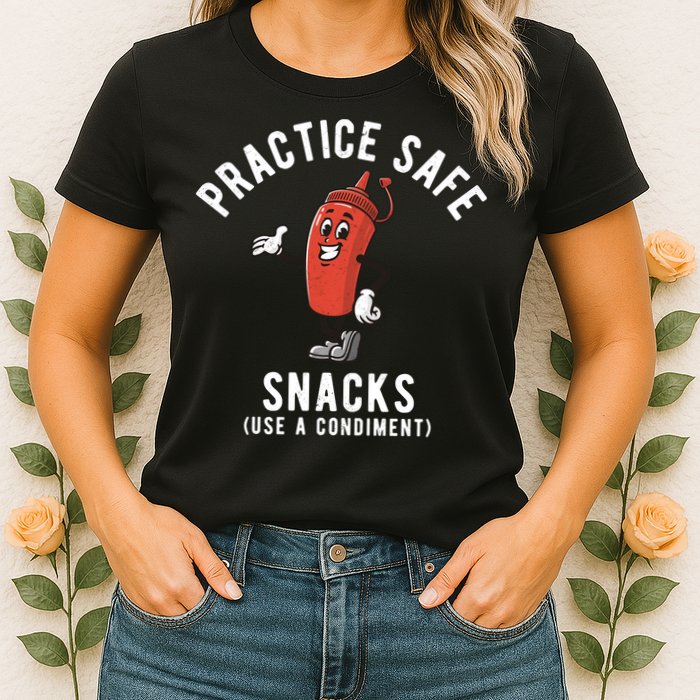 Practice Safe Snacks Use A Condiment Funny Offensive Womens T-Shirt