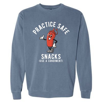 Practice Safe Snacks Use A Condiment Funny Offensive Garment-Dyed Sweatshirt