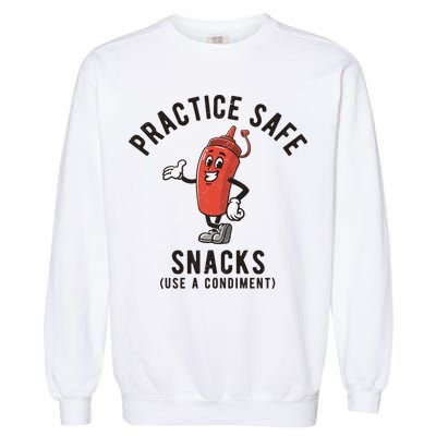 Practice Safe Snacks Use A Condiment Funny Offensive Garment-Dyed Sweatshirt