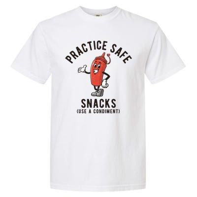 Practice Safe Snacks Use A Condiment Funny Offensive Garment-Dyed Heavyweight T-Shirt