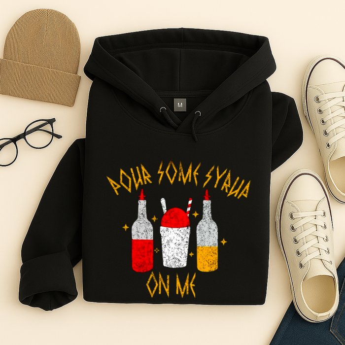 Pour Some Syrup On Me Hoodie