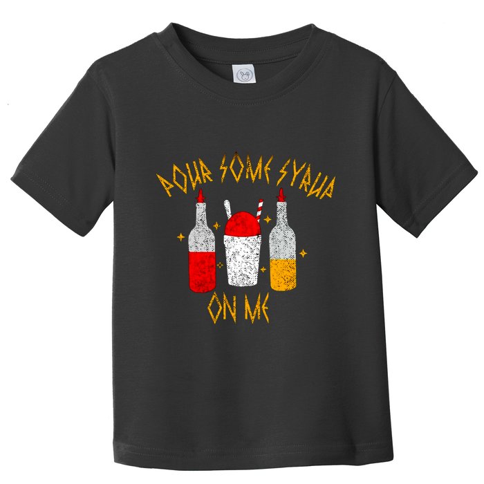 Pour Some Syrup On Me Toddler T-Shirt