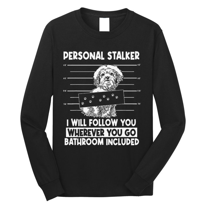 Personal Shih Tzu Stalker I will Follow Wherever You Go Long Sleeve Shirt