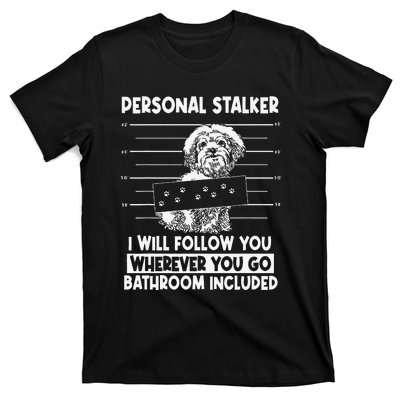 Personal Shih Tzu Stalker I will Follow Wherever You Go T-Shirt