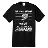 Personal Shih Tzu Stalker I will Follow Wherever You Go Tall T-Shirt