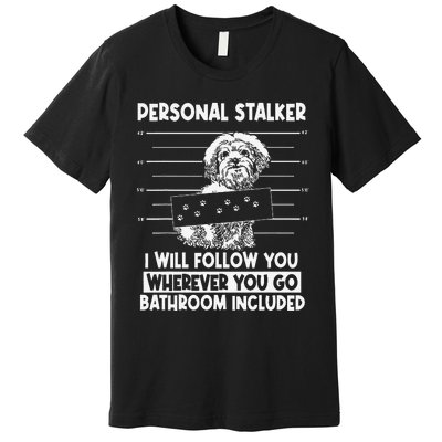 Personal Shih Tzu Stalker I will Follow Wherever You Go Premium T-Shirt