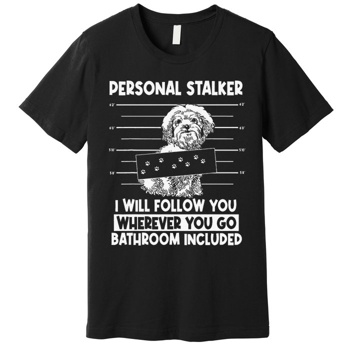 Personal Shih Tzu Stalker I will Follow Wherever You Go Premium T-Shirt