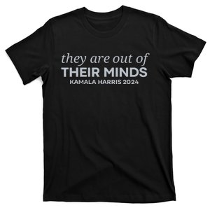 Put Simply They Are Out Of Their Minds Kamala Harris 2024 T-Shirt