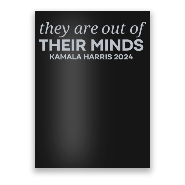 Put Simply They Are Out Of Their Minds Kamala Harris 2024 Poster