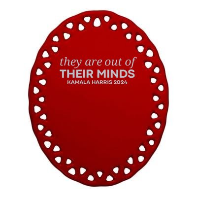 Put Simply They Are Out Of Their Minds Kamala Harris 2024 Ceramic Oval Ornament