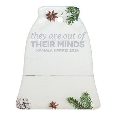 Put Simply They Are Out Of Their Minds Kamala Harris 2024 Ceramic Bell Ornament