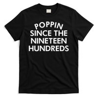 Poppin Since The Nineteen Hundreds Saying T-Shirt