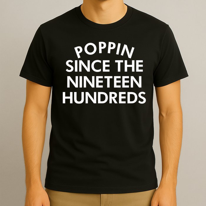 Poppin Since The Nineteen Hundreds Saying T-Shirt