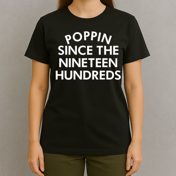 Poppin Since The Nineteen Hundreds Saying T-Shirt