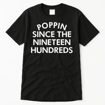 Poppin Since The Nineteen Hundreds Saying Tall T-Shirt