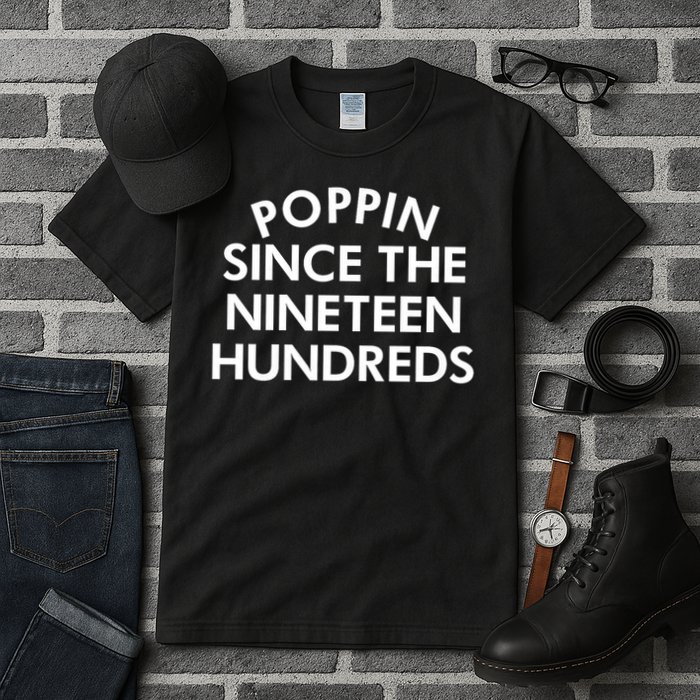 Poppin Since The Nineteen Hundreds Saying Tall T-Shirt