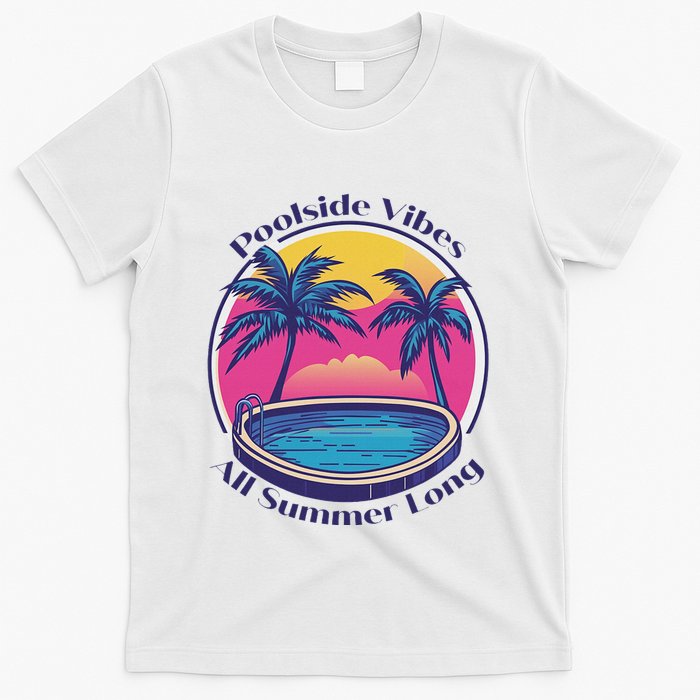 Pool Side Vibes All Summer Long T-Shirt