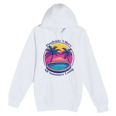 Pool Side Vibes All Summer Long Premium Pullover Hoodie