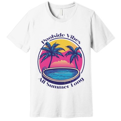 Pool Side Vibes All Summer Long Premium T-Shirt