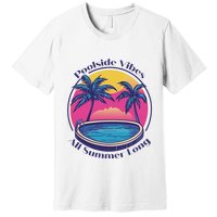 Pool Side Vibes All Summer Long Premium T-Shirt