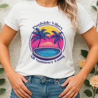 Pool Side Vibes All Summer Long Womens T-Shirt