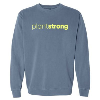 Plant Strong Veganism Organic Based Diet Vegan Gift Meaningful Gift Garment-Dyed Sweatshirt