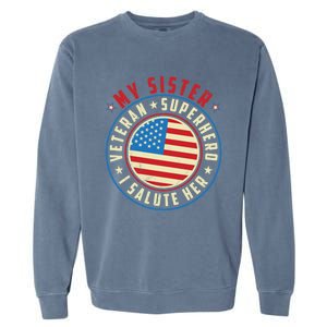 Proud Sister Veteran Superhero I Salute Her Veterans Day Great Gift Garment-Dyed Sweatshirt