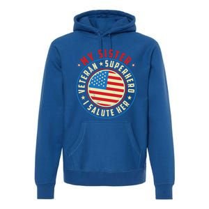 Proud Sister Veteran Superhero I Salute Her Veterans Day Great Gift Premium Hoodie