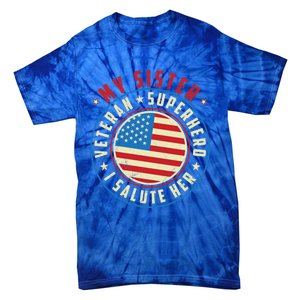 Proud Sister Veteran Superhero I Salute Her Veterans Day Great Gift Tie-Dye T-Shirt