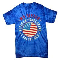 Proud Sister Veteran Superhero I Salute Her Veterans Day Great Gift Tie-Dye T-Shirt