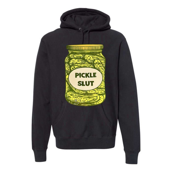 Pickle Slut Who Loves Pickles Quotes Saying Pickles Lover Premium Hoodie