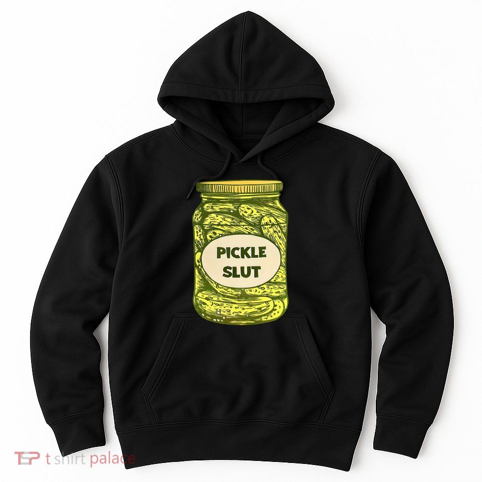 Pickle Slut Who Loves Pickles Quotes Saying Pickles Lover Hoodie