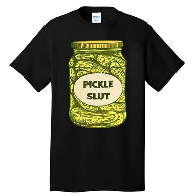 Pickle Slut Who Loves Pickles Quotes Saying Pickles Lover Tall T-Shirt