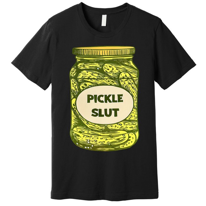 Pickle Slut Who Loves Pickles Quotes Saying Pickles Lover Premium T-Shirt