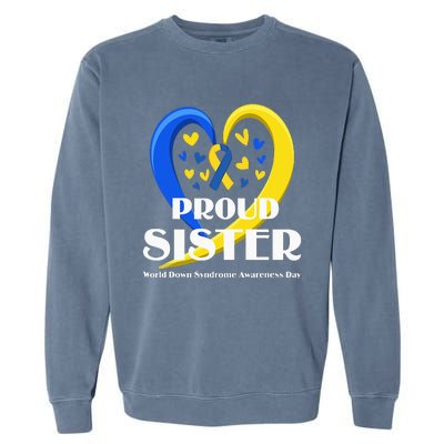 Proud Sister World Down Syndrome Awareness Day Gifts Garment-Dyed Sweatshirt