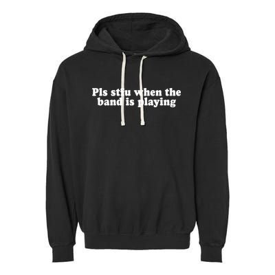 Pls Stfu When T.H.E. B.A.N.D. Is Playing Garment-Dyed Fleece Hoodie