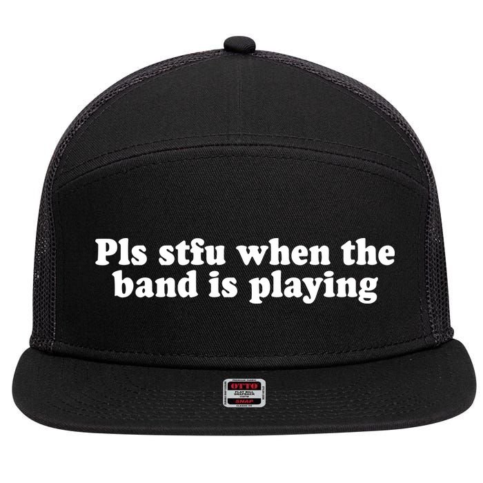 Pls Stfu When T.H.E. B.A.N.D. Is Playing 7 Panel Mesh Trucker Snapback Hat