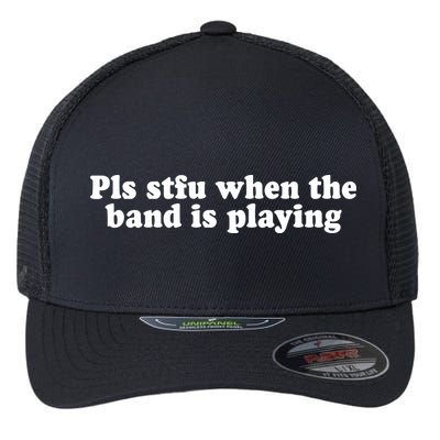 Pls Stfu When T.H.E. B.A.N.D. Is Playing Flexfit Unipanel Trucker Cap