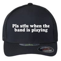 Pls Stfu When T.H.E. B.A.N.D. Is Playing Flexfit Unipanel Trucker Cap
