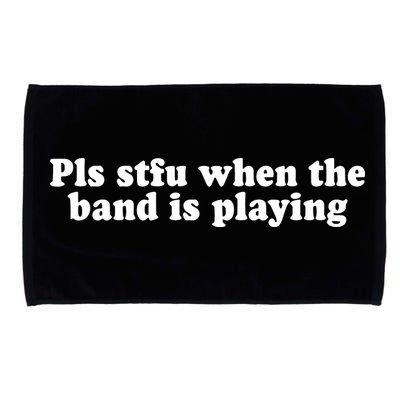 Pls Stfu When T.H.E. B.A.N.D. Is Playing Microfiber Hand Towel