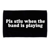Pls Stfu When T.H.E. B.A.N.D. Is Playing Microfiber Hand Towel