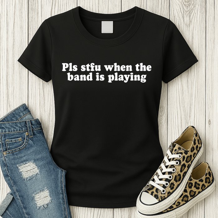 Pls Stfu When T.H.E. B.A.N.D. Is Playing Womens T-Shirt