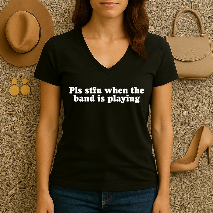 Pls Stfu When T.H.E. B.A.N.D. Is Playing Women's V-Neck T-Shirt