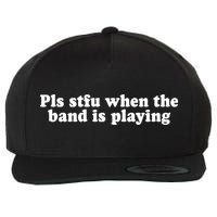 Pls Stfu When T.H.E. B.A.N.D. Is Playing Wool Snapback Cap