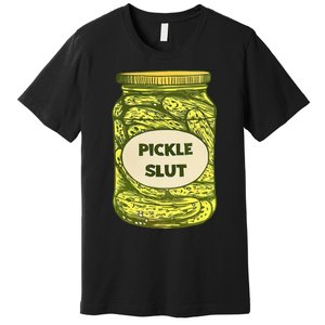 Pickle Slut Who Loves Pickles Quotes Saying Pickles Lover Premium T-Shirt