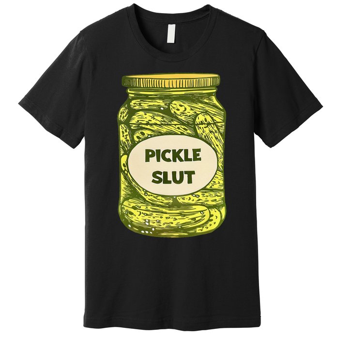 Pickle Slut Who Loves Pickles Quotes Saying Pickles Lover Premium T-Shirt