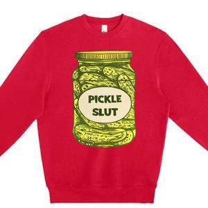 Pickle Slut Who Loves Pickles Quotes Saying Pickles Lover Premium Crewneck Sweatshirt